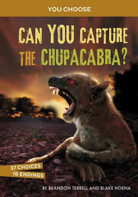 Can You Capture the Chupacabra?: An Interactive Monster Hunt by Brandon Terrell