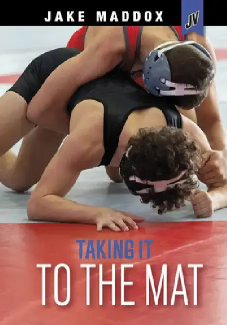 Taking It to the Mat by Jake Maddox