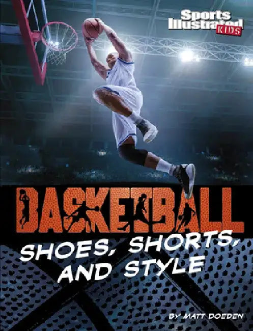Basketball Shoes, Shorts, and Style by Matt Doeden