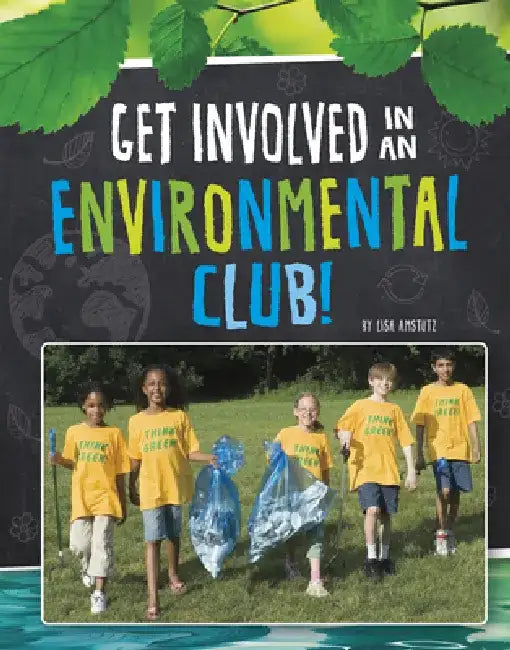 Get Involved in an Environmental Club! by Lisa J. Amstutz