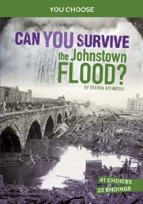 Can You Survive the Johnstown Flood?: An Interactive History Adventure by Steven Otfinoski