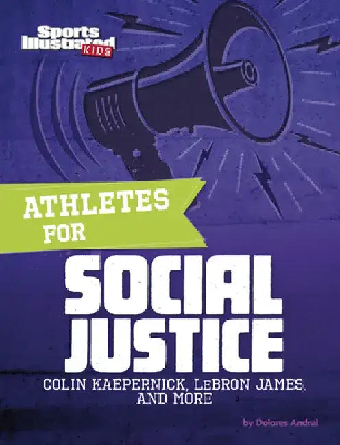 Athletes for Social Justice: Colin Kaepernick, Lebron James, and More by Dolores Andral
