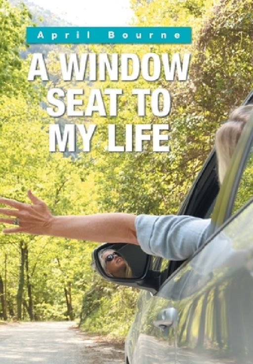 A Window Seat to My Life by April Bourne