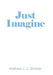 Just Imagine by Mathew J. C. Broster