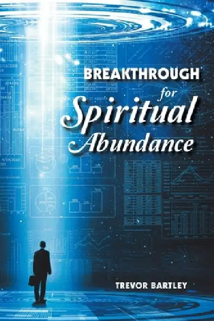Breakthrough for Spiritual Abundance by Trevor Bartley