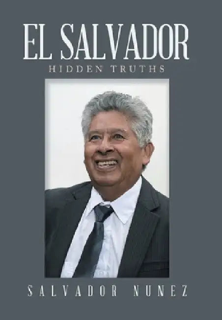 El Salvador: Hidden Truths by Salvador Nunez