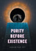 Purity Before Existence by Random Man 1337