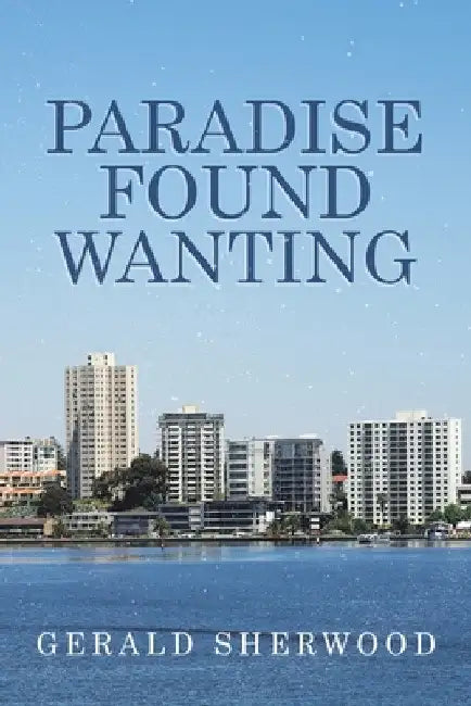 Paradise Found Wanting by Gerald Sherwood