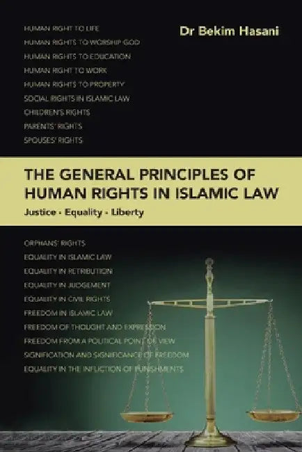 The General Principles of Human Rights in Islamic Law: Ustice - Equality - Liberty by Bekim Hasani