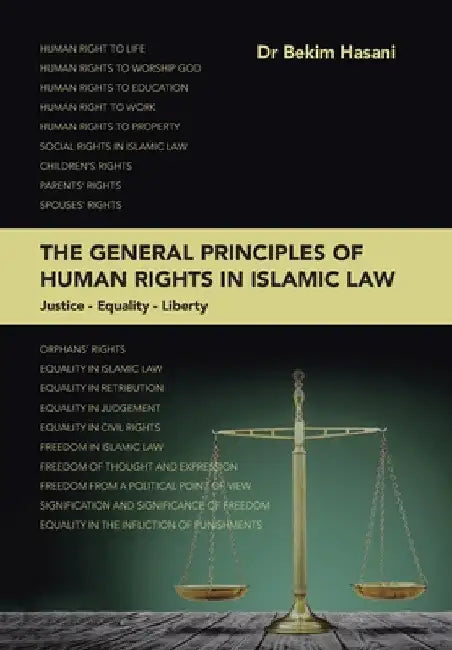 The General Principles of Human Rights in Islamic Law: Ustice - Equality - Liberty by Bekim Hasani