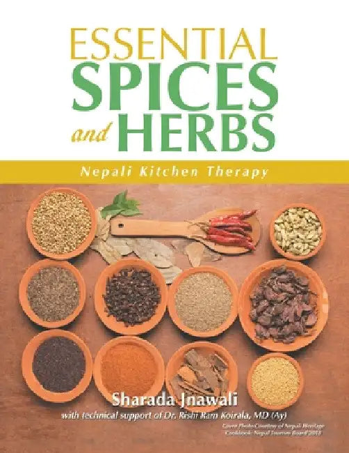 Essential Spices and Herbs: Nepali Kitchen Therapy by Sharada Jnawali