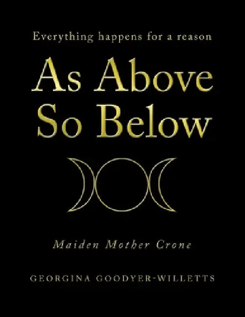 As Above, so Below: Everything Happens for a Reason by Georgina Goodyer-Willetts