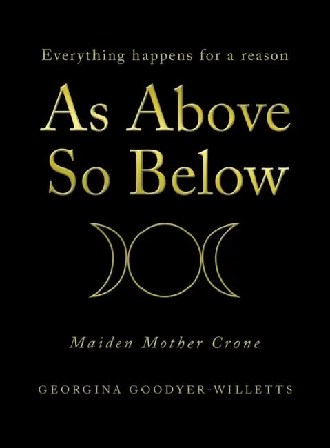 As Above, so Below: Everything Happens for a Reason by Georgina Goodyer-Willetts