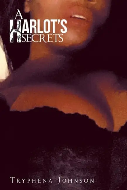 A Harlot's Secrets by Tryphena Johnson
