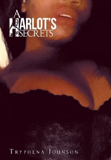 A Harlot's Secrets by Tryphena Johnson