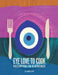 Eye Love to Cook: Prescriptions for Deliciousness by Gabriel Dery