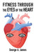 Fitness: Through the Eyes of the Heart by George a. James