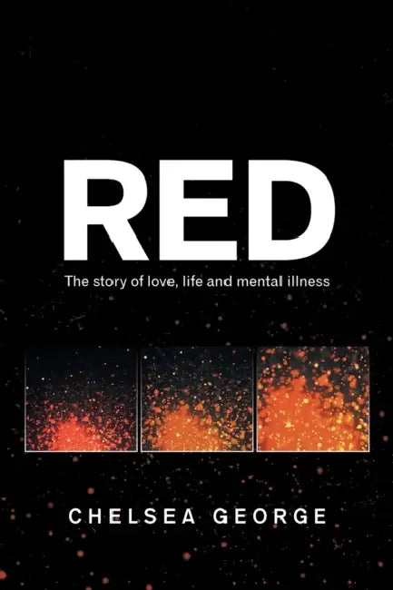 Red: The Story of Love, Life and Mental Illness by Chelsea George