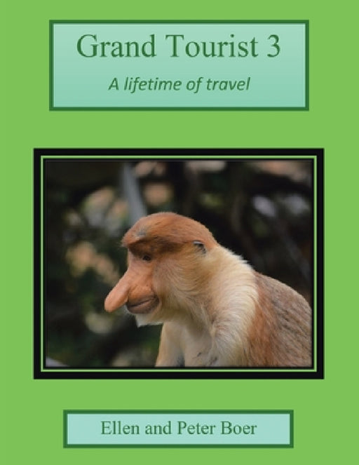 Grand Tourist 3: A Lifetime of Travel by Ellen Boer, Peter Boer