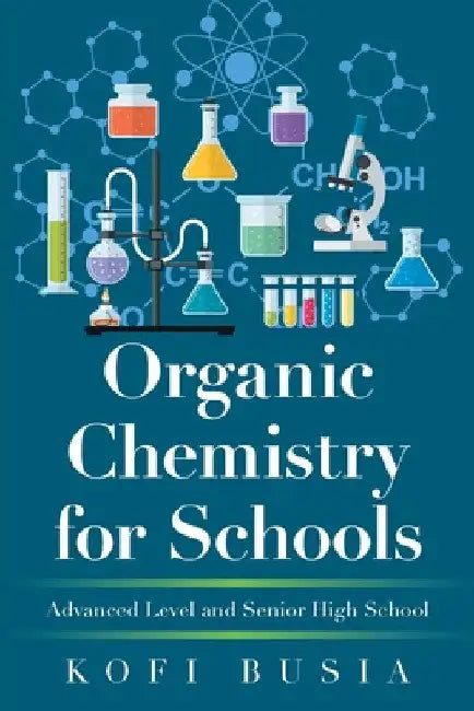 Organic Chemistry for Schools: Advanced Level and Senior High School by Kofi Busia