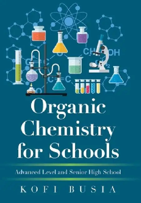 Organic Chemistry for Schools by Kofi Busia