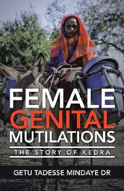 Female Genital Mutilations: The Story of Kedra by Getu Tadesse Mindaye