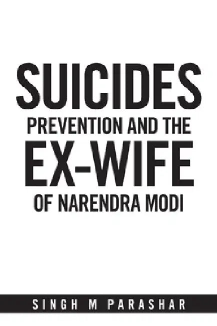 Suicides Prevention and the Ex-Wife of Narendra Modi by Singh M. Parashar