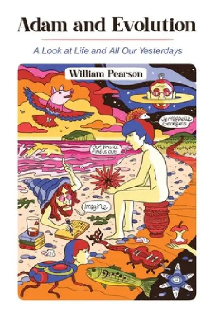 Adam and Evolution: A Look at Life and All Our Yesterdays by William Pearson