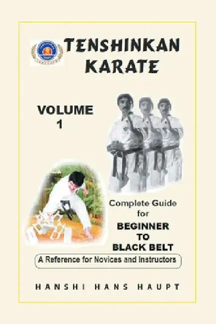 Tenshinkan Karate: Complete Guide for Beginner to Black Belt by Hanshi Hans Haupt