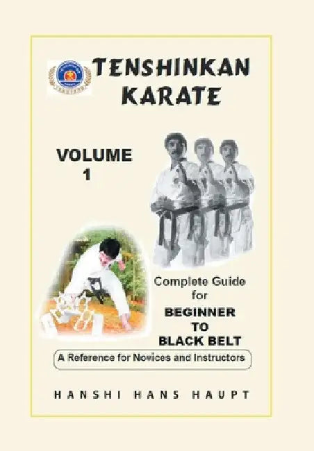 Tenshinkan Karate: Complete Guide for Beginner to Black Belt by Hanshi Hans Haupt