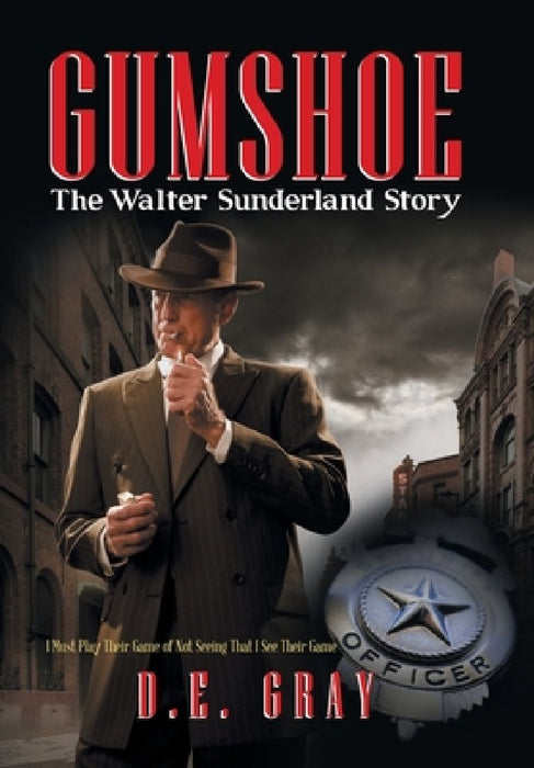 Gumshoe: The Walter Sunderland Story by D E Gray