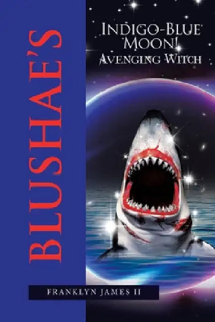 Blushae's Indigo-Blue Moon!: Avenging Witch by II James Franklyn