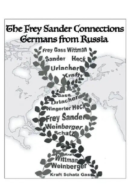 The Frey Sander Connections Germans from Russia by Albert Frey
