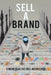 Sell a Brand: ...Convert Your Potential Energy into Kinetic Energy by Kwame Boachie Meninchie