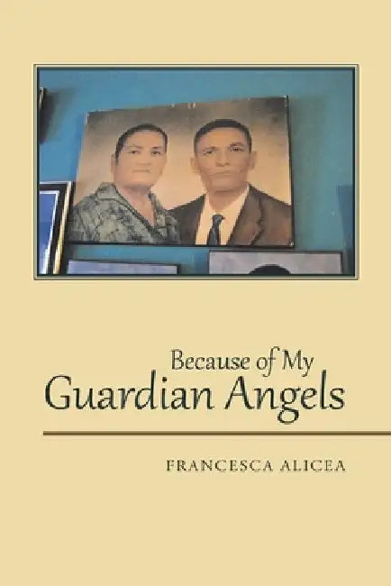 Because of My Guardian Angels by Francesca Alicea