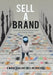 Sell a Brand: ...Convert Your Potential Energy into Kinetic Energy by Kwame Boachie Meninchie