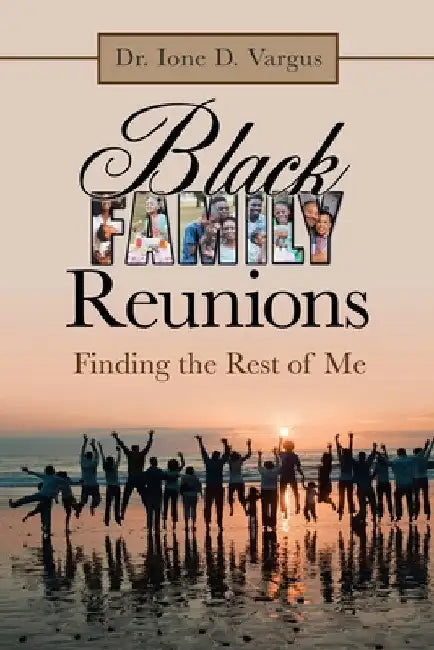 Black Family Reunions: Finding the Rest of Me by Ione D. Vargus