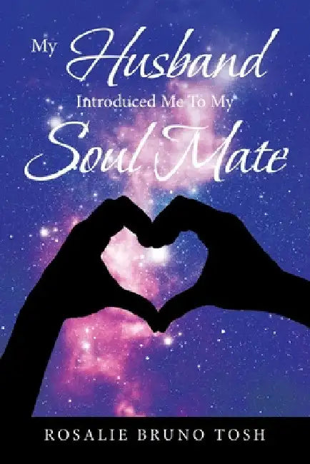 My Husband Introduced Me to My Soul Mate by Rosalie Bruno Tosh