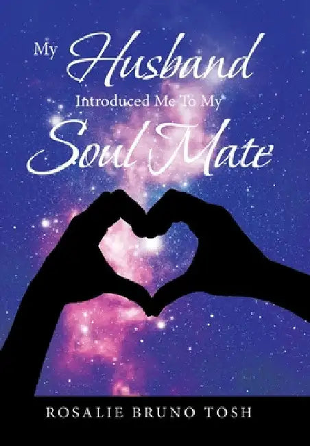 My Husband Introduced Me to My Soul Mate by Rosalie Bruno Tosh