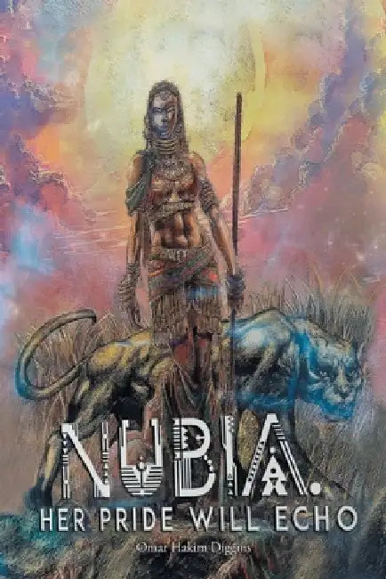 Nubia: Her Pride Will Echo by Omar Hakim Diggins