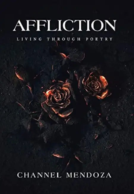 Affliction: Living Through Poetry by Channel Mendoza