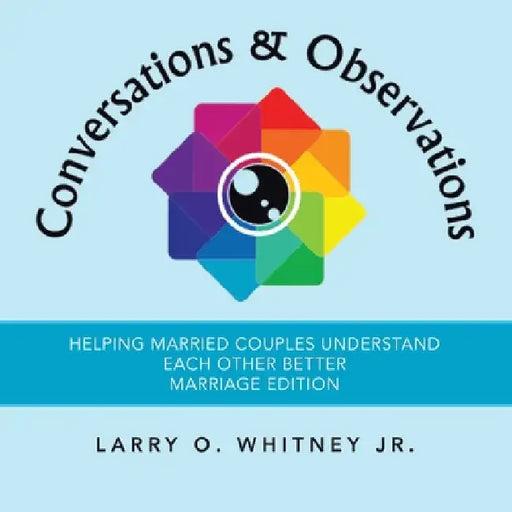 Conversations & Observations: Helping Married Couples Understand Each Other Better Marriage Edition by Jr. Whitney Larry O.