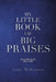 My Little Book of Big Praises by Cora McKinnon