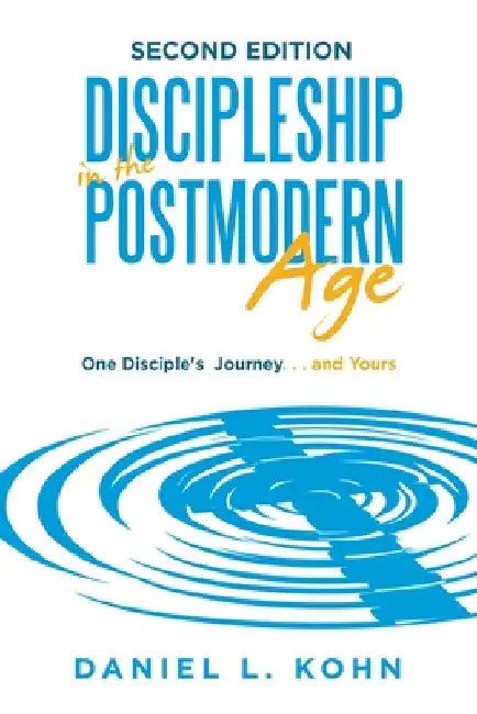 Discipleship in the Postmodern Age by Daniel L. Kohn
