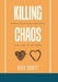 Killing Chaos: Making Relationship Decisions That Lead to Less Drama by Kyle Scott