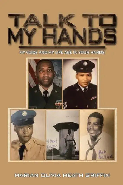 Talk to My Hands: My Voice and My Life Are in Your Hands by Marian Olivia Heath Griffin