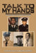 Talk to My Hands: My Voice and My Life Are in Your Hands by Marian Olivia Heath Griffin