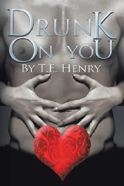 Drunk on You by T. E. Henry