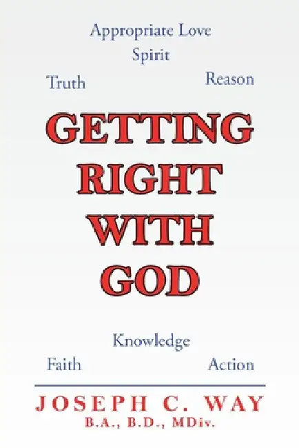 Getting Right with God by Joseph C. Way B. a. B. D. MDIV