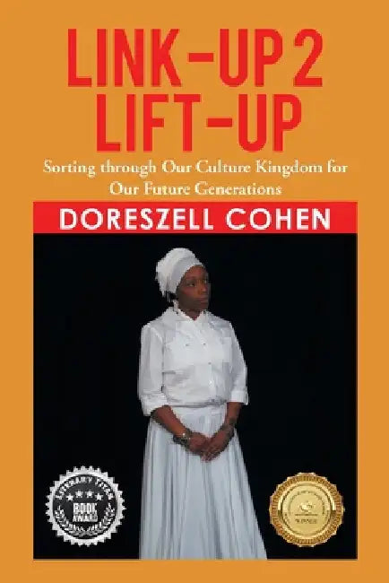 Link-Up 2 Lift-Up: Sorting Through Our Culture Kingdom for Our Future Generations by Doreszell Cohen